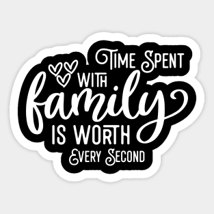 Time Spent With Family Is Worth Every Second Sticker